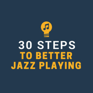 30 Steps to Better Jazz Playing is our flagship jazz practicing course, where you'll work on all aspects of jazz improv success.