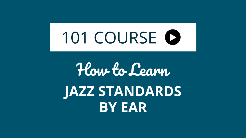 How to Learn Jazz Standards by Ear 101